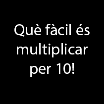 Què fàcil és multiplicar per 10!