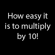 How easy it is to multiply by 10!